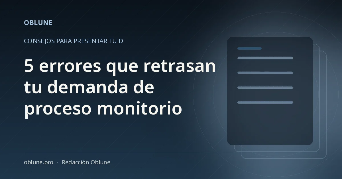 Proceso monitorio para reclamar deuda: 5 errores que retrasan tu demanda