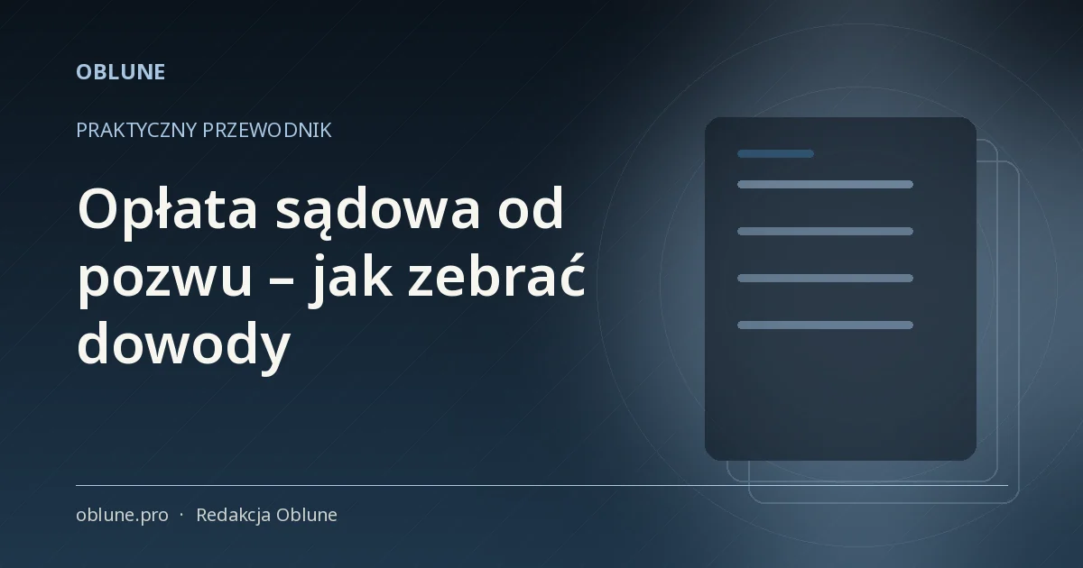 Opłata sądowa od pozwu: jak przygotować dowody, by nie tracić czasu