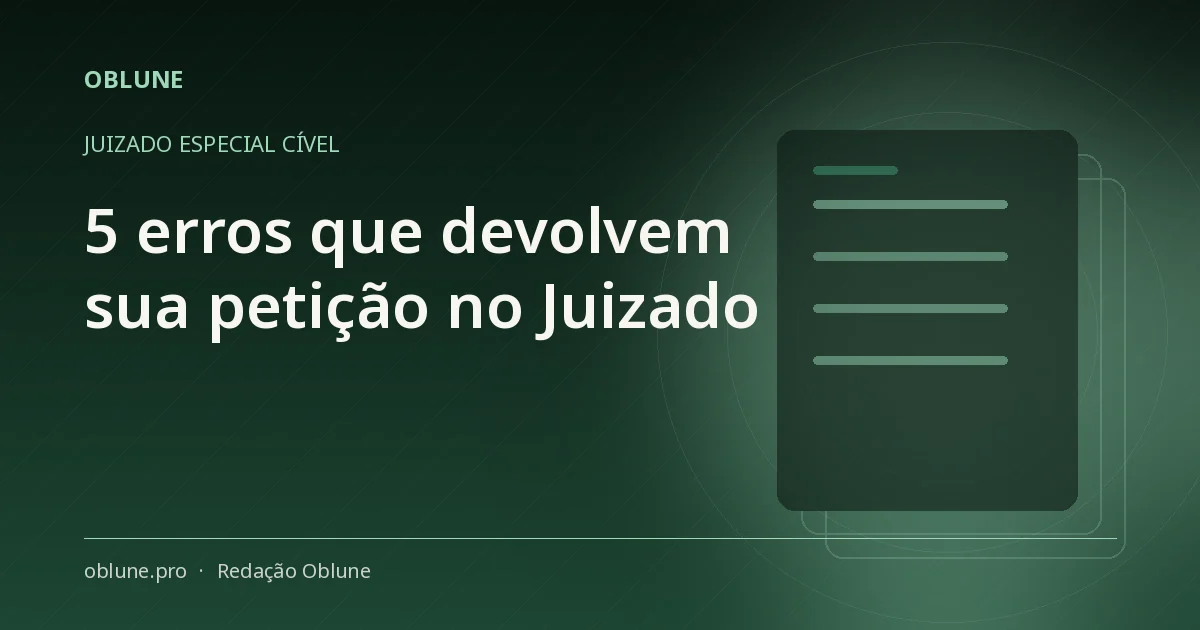 Juizado Especial Cível: 5 erros que devolvem sua petição